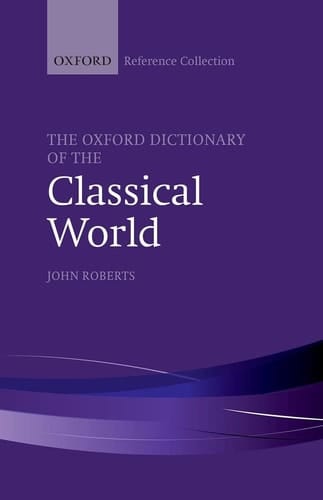 The Oxford Dictionary of the Classical World (The Oxford Reference Collection)