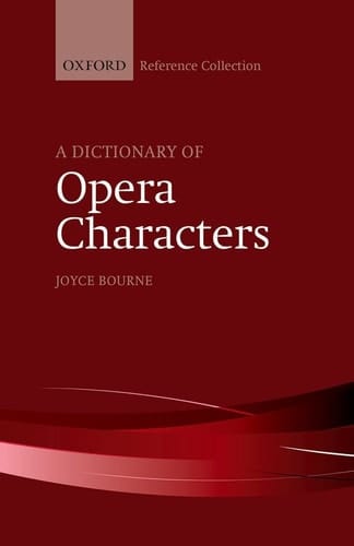 A Dictionary of Opera Characters (The Oxford Reference Collection)