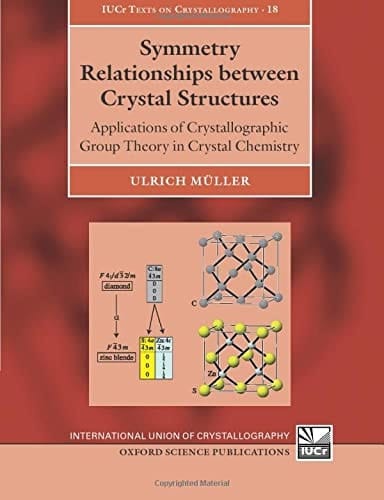 Symmetry Relationships between Crystal Structures: Applications of Crystallographic Group Theory in Crystal Chemistry (International Union of Crystallography Texts on Crystallography)