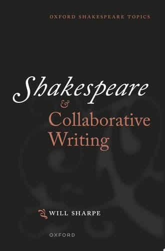 Shakespeare & Collaborative Writing (Oxford Shakespeare Topics)