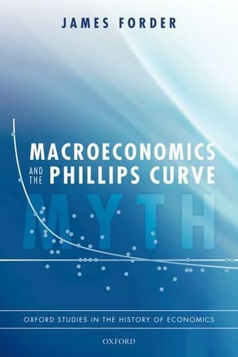 Macroeconomics and the Phillips Curve Myth (Oxford Studies in the History of Economics)
