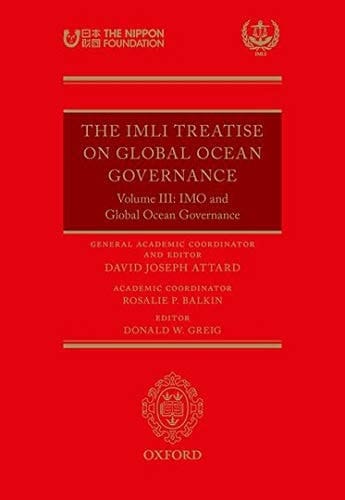 The IMLI Treatise on Global Ocean Governance: Volume III: IMO and Global Ocean Governance