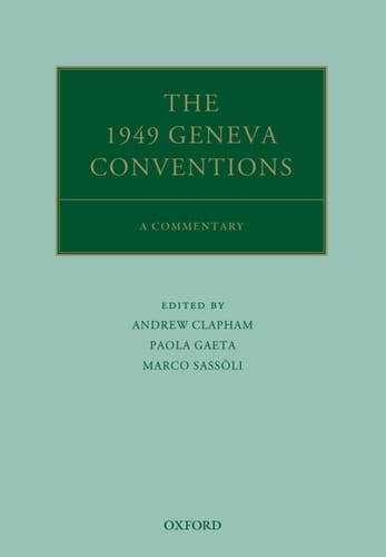 The 1949 Geneva Conventions: A Commentary (Oxford Commentaries on International Law)