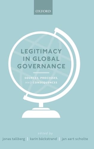 Legitimacy in Global Governance: Sources, Processes, and Consequences