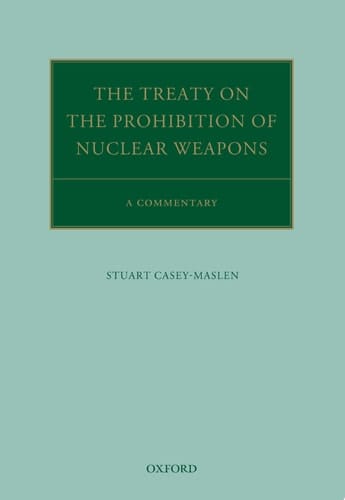 The Treaty on the Prohibition of Nuclear Weapons: A Commentary (Oxford Commentaries on International Law)