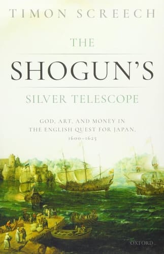 The Shogun's Silver Telescope: God, Art, and Money in the English Quest for Japan, 1600-1625
