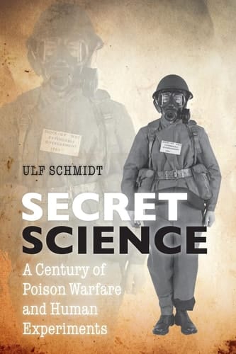 Secret Science: A Century of Poison Warfare and Human Experiments