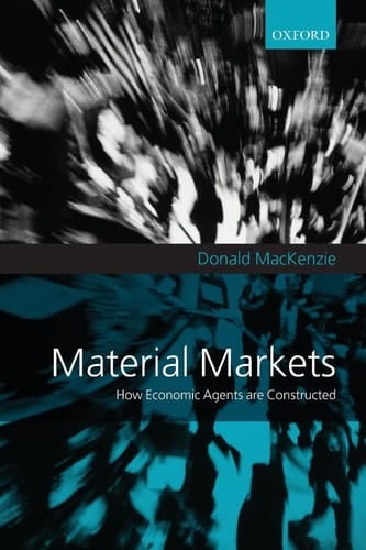 Material Markets: How Economic Agents are Constructed (Clarendon Lectures in Management Studies)