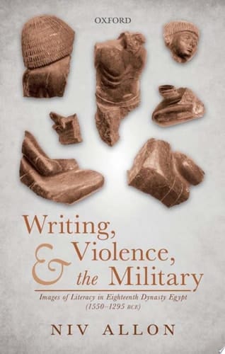 Writing, Violence, and the Military: Images of Literacy in Eighteenth Dynasty Egypt (1550- 1295 BCE)
