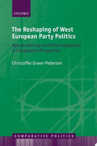The Reshaping of West European Party Politics: Agenda-Setting and Party Competition in Comparative Perspective (Comparative Politics)
