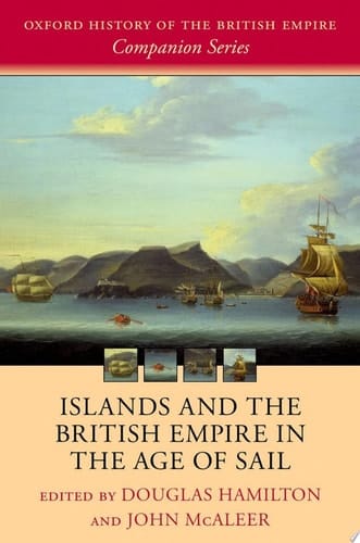Islands and the British Empire in the Age of Sail (Oxford History of the British Empire Companion Series)