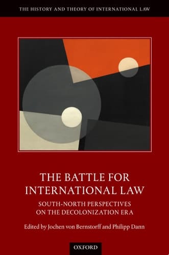 The Battle for International Law: South-North Perspectives on the Decolonization Era (The History and Theory of International Law)