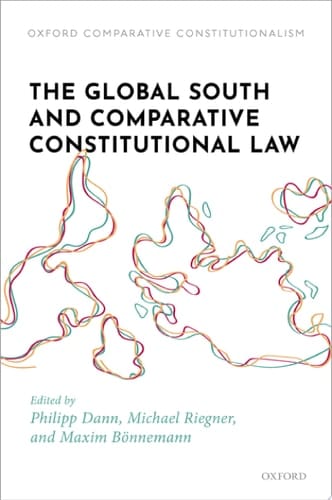 The Global South and Comparative Constitutional Law (Oxford Comparative Constitutionalism)