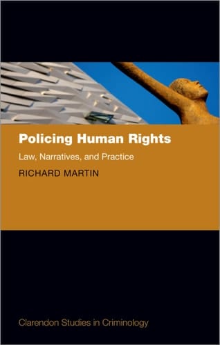Policing Human Rights: Law, Narratives, and Practice (Clarendon Studies in Criminology)