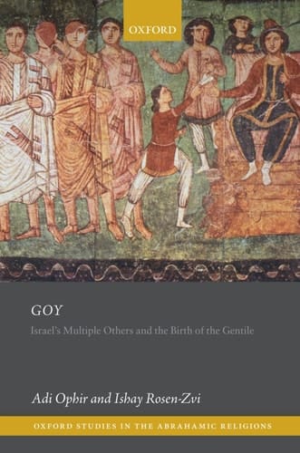 Goy: Israel's Multiple Others and the Birth of the Gentile (Oxford Studies in the Abrahamic Religions)