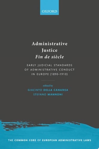 Administrative Justice Fin de siècle: Early Judicial Standards of Administrative Conduct in Europe (1890-1910) (The Common Core of European Administrative Law)