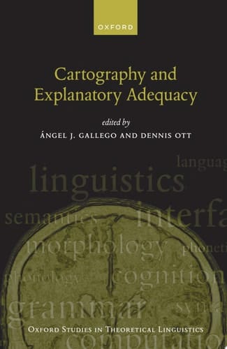 Cartography and Explanatory Adequacy (Oxford Studies in Theoretical Linguistics)