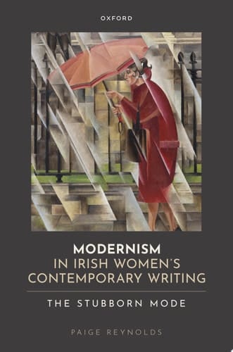 Modernism in Irish Women's Contemporary Writing: The Stubborn Mode
