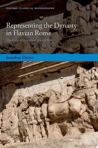 Representing the Dynasty in Flavian Rome: The Case of Josephus' Jewish War (Oxford Classical Monographs)
