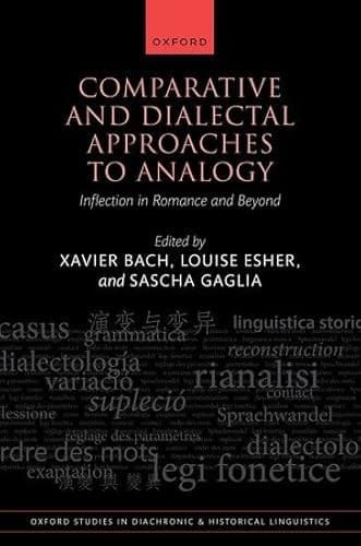 Comparative and Dialectal Approaches to Analogy: Inflection in Romance and Beyond (Oxford Studies in Diachronic and Historical Linguistics)