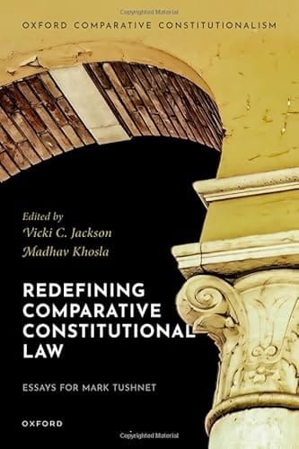 Redefining Comparative Constitutional Law: Essays for Mark Tushnet (Oxford Comparative Constitutionalism)