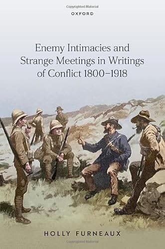 Enemy Intimacies and Strange Meetings in Writings of Conflict 1800–1918