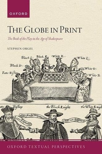 The Globe in Print: The Book of the Play in the Age of Shakespeare (Oxford Textual Perspectives)