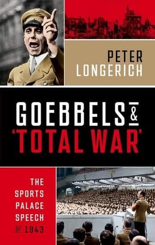 Goebbels and 'Total War': The Sports Palace Speech of 1943
