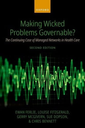 Making Wicked Problems Governable?: The Continuing Case of Managed Networks in Health Care