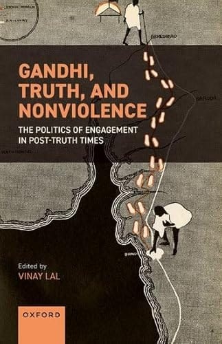 Gandhi, Truth, and Nonviolence: The Politics of Engagement in Post-Truth Times