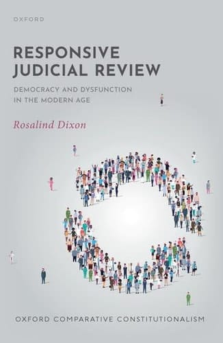 Responsive Judicial Review: Democracy and Dysfunction in the Modern Age (Oxford Comparative Constitutionalism)