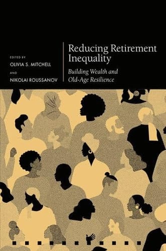 Reducing Retirement Inequality: Building Wealth and Old-Age Resilience (Pension Research Council Series)
