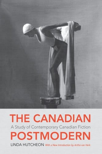 The Canadian Postmodern: A Study of Contemporary Canadian Fiction (Wynford Project)