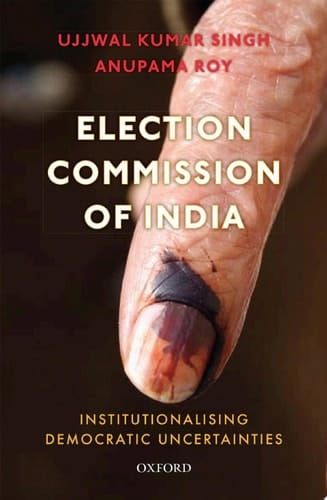 Election Commission of India: Institutionalising Democratic Uncertainties