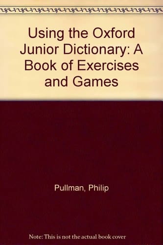 Using the Oxford Junior Dictionary: A Book of Exercises and Games