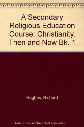 A Secondary Religious Education Course: Book 1. Christianity: Then and Now