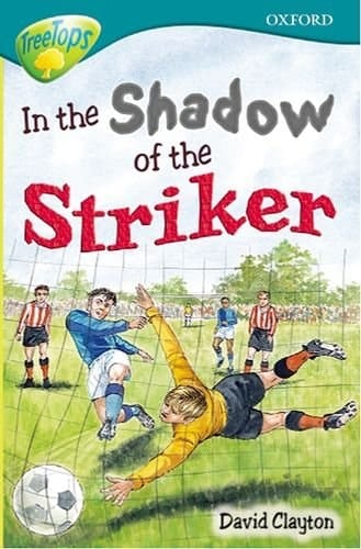 Oxford Reading Tree: Stage 16: TreeTops Stories: In the Shadow of the Striker