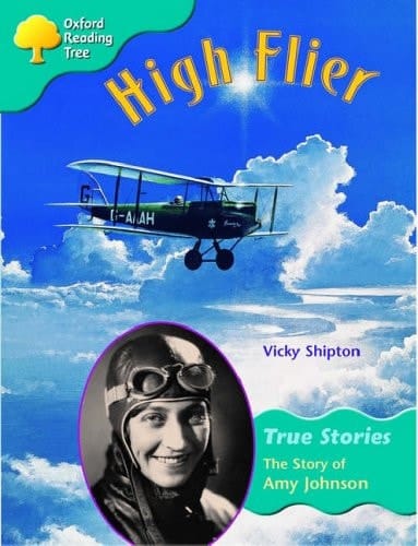 Oxford Reading Tree: Stage 9: True Stories: High Flier: the Story of Amy Johnson