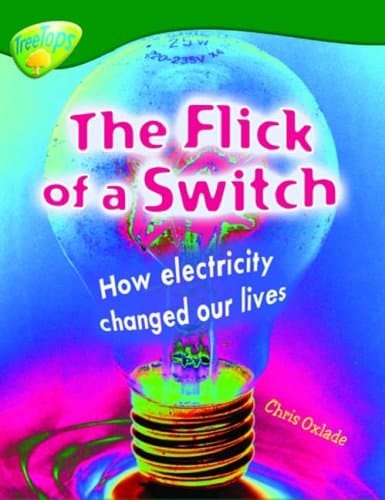 Oxford Reading Tree: Level 12: Treetops Non-Fiction: The Flick of the Switch: How Electiricity Changed Our Lives
