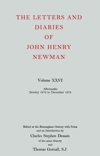 The Letters and Diaries of John Henry Newman: Vol. XXVI: Aftermaths, January 1872 to December 1983