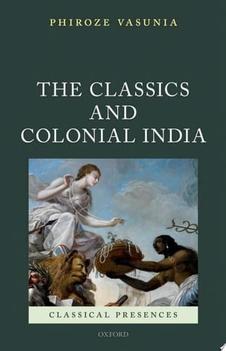 The Classics and Colonial India (Classical Presences)