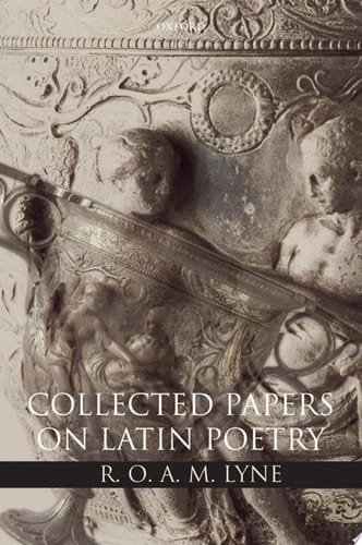 R. O. A. M. Lyne: Collected Papers on Latin Poetry