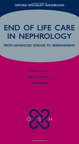 End of Life Care in Nephrology: From Advanced Disease to Bereavement (Oxford Specialist Handbooks in End of Life Care)
