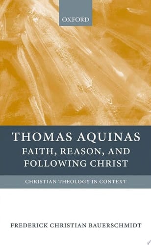 Thomas Aquinas: Faith, Reason, and Following Christ (Christian Theology in Context)