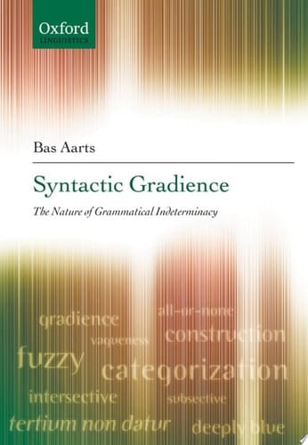 Syntactic Gradience: The Nature of Grammatical Indeterminacy (Oxford Linguistics)