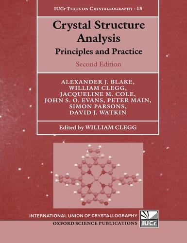 Crystal Structure Analysis: Principles and Practice (International Union of Crystallography Texts on Crystallography, 13)
