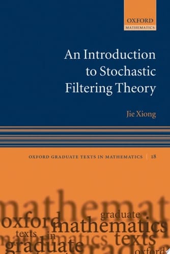 An Introduction to Stochastic Filtering Theory (Oxford Graduate Texts in Mathematics, 18)