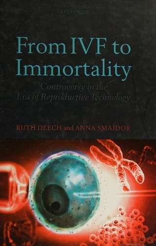 From IVF to Immortality: Controversy in the Era of Reproductive Technology