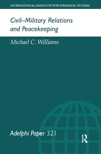 Civil-Military Relations and Peacekeeping (Adelphi series)