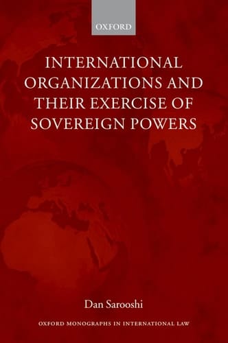 International Organizations and Their Exercise of Sovereign Powers (Oxford Monographs in International Law)